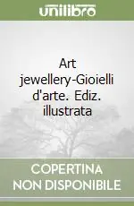 Art jewellery-Gioielli d‘arte. Ediz. illustrata Nuova Collezione
