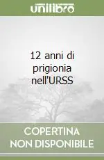 Offerta Del Giorno 12 anni di prigionia nell‘URSS