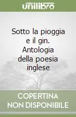 Sotto la pioggia e il gin. Antologia della poesia inglese Prezzo Scontato