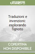 Traduzioni e invenzioni esplorando l‘ignoto Nuova Collezione