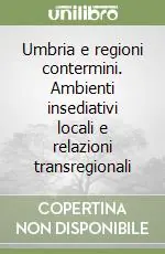 Compra Adesso Umbria e regioni contermini. Ambienti insediativi locali e relazioni transregionali