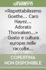 «Rispettabilissimo Goethe... Caro Hayez... Adorato Thorvalsen...» Gusto e cultura europei nelle raccolte d‘arte di Enrico Mylius Promo Stagionale