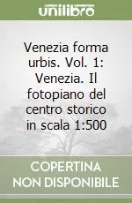 Venezia forma urbis. Vol. 1 Venezia. Il fotopiano del centro storico in scala 1 500 Offerta Limitata