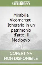 Subito Disponibile Mirabilia Vicomercati. Itinerario in un patrimonio d‘arte il Medioevo