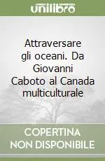 Nuova Collezione Attraversare gli oceani. Da Giovanni Caboto al Canada multiculturale