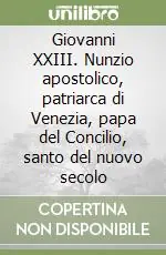 Offerta Lampo Giovanni XXIII. Nunzio apostolico, patriarca di Venezia, papa del Concilio, santo del nuovo secolo