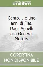 Cento... e uno anni di Fiat. Dagli Agnelli alla General Motors Vendita Finale