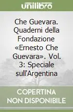Vendita Finale Che Guevara. Quaderni della Fondazione «Ernesto Che Guevara». Vol. 3 Speciale sull‘Argentina