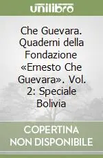 Promozione Che Guevara. Quaderni della Fondazione «Ernesto Che Guevara». Vol. 2 Speciale Bolivia