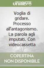 Prezzo Scontato Voglia di gridare. Processo all‘antagonismo. La parola agli imputati. Con videocassetta