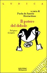 Il potere del debole. Dal gioco al sapere Prezzo Basso