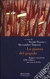 La piazza del popolo. Rappresentazioni della cultura operaia in Italia Sconto