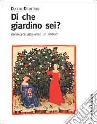 Di che giardino sei? Conoscersi attraverso un simbolo Ultime Pezzi