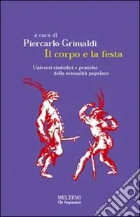Affare Il corpo e la festa. Universi simbolici e pratiche della sessualità popolare