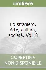 Sconto Lo straniero. Arte, cultura, società. Vol. 8