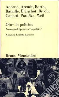 Oltre la politica. Antologia del pensiero «Impolitico» Spedizione Espresso