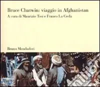 Novità Bruce Chatwin viaggio in Afghanistan