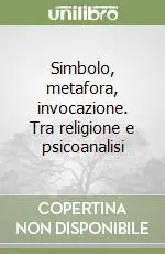 Simbolo, metafora, invocazione. Tra religione e psicoanalisi Prezzo Di Fabbrica