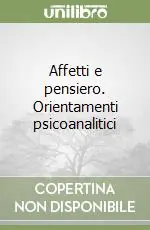 Affetti e pensiero. Orientamenti psicoanalitici Prezzo Scontato