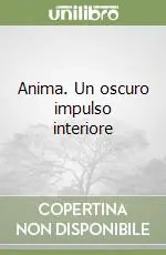Anima. Un oscuro impulso interiore Nuova Collezione