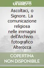 Ascoltaci, o Signore. La comunicazione religiosa nelle immagini dell‘Archivio fotografico Alterocca Compra Oggi Stesso