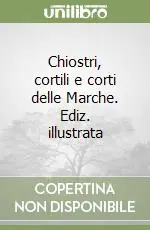 Chiostri, cortili e corti delle Marche. Ediz. illustrata Nuova Collezione