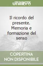 Il ricordo del presente. Memoria e formazione del senso Offerta Del Giorno