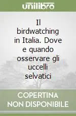 Il birdwatching in Italia. Dove e quando osservare gli uccelli selvatici Acquista Ora
