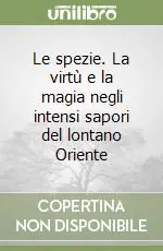 Ultime Pezzi Le spezie. La virtù e la magia negli intensi sapori del lontano Oriente