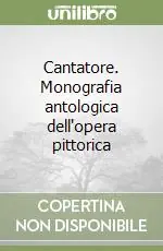 Super Prezzo Cantatore. Monografia antologica dell‘opera pittorica