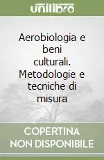 Compra Oggi Stesso Aerobiologia e beni culturali. Metodologie e tecniche di misura