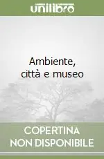 Compra Adesso Ambiente, città e museo
