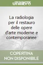 La radiologia per il restauro delle opere d‘arte moderne e contemporanee Compra Adesso