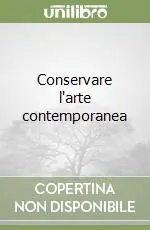 Compra Online Conservare l‘arte contemporanea