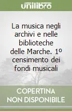 La musica negli archivi e nelle biblioteche delle Marche. 1º censimento dei fondi musicali Sconto