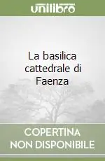 Prezzo Conveniente La basilica cattedrale di Faenza