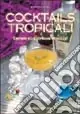 Compra Online Cocktails tropicali. Drinks ed esotiche miscele