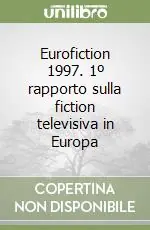 Novità Eurofiction 1997. 1º rapporto sulla fiction televisiva in Europa