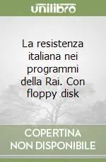 La resistenza italiana nei programmi della Rai. Con floppy disk Compra Adesso