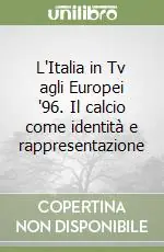 Economico L‘Italia in Tv agli Europei ‘96. Il calcio come identità e rappresentazione