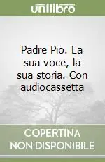 Padre Pio. La sua voce, la sua storia. Con audiocassetta Offerta Speciale