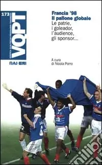 Offerta Speciale Francia ‘98. Il pallone globale. Le patrie, i goleador, l‘audience, gli sponsor...