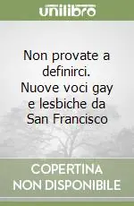 Non provate a definirci. Nuove voci gay e lesbiche da San Francisco Reso Gratuito