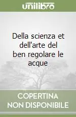 Della scienza et dell‘arte del ben regolare le acque Offerta Del Giorno