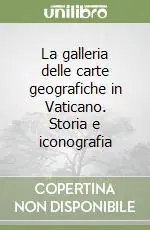 La galleria delle carte geografiche in Vaticano. Storia e iconografia Promozione Esclusiva
