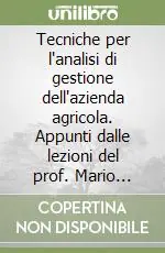 Tecniche per l‘analisi di gestione dell‘azienda agricola. Appunti dalle lezioni del prof. Mario Prestamburgo, ordinario di economia e politica agraria Trieste Sconto