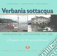 Popolare Verbania sottacqua. Esondazione del Lago Maggiore 1993-2000. «Bagnach i pèe la venn granda anmò»