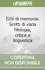 Echi di memoria. Scritti di varia filologia, critica e linguistica Ultima Occasione