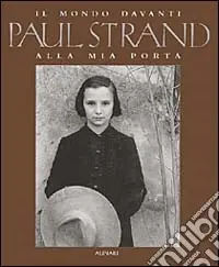 Paul Strand. Il mondo davanti alla mia porta. Ediz. illustrata Subito Disponibile