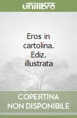Eros in cartolina. Ediz. illustrata Scelto Dai Clienti